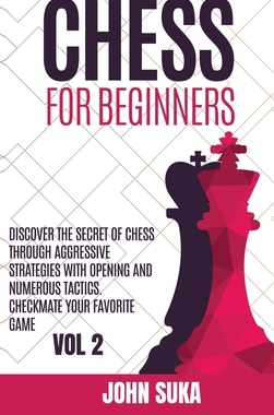 【预订】Chess for Beginners: Discover the Secret of Chess Through Aggressive Strategies with Opening and Numerous ...