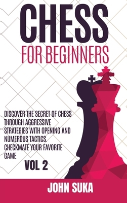 【预订】Chess for Beginners: Discover the Secret of Chess Through Aggressive Strategies with Opening and Numerous ...