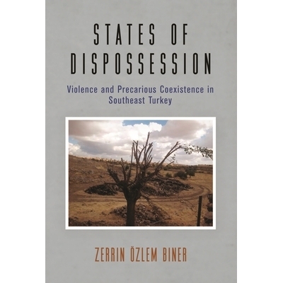 预订 States of Dispossession: Violence and Precarious Coexistence in Southeast Turkey 剥夺状态：土耳其东南部的暴力与不稳