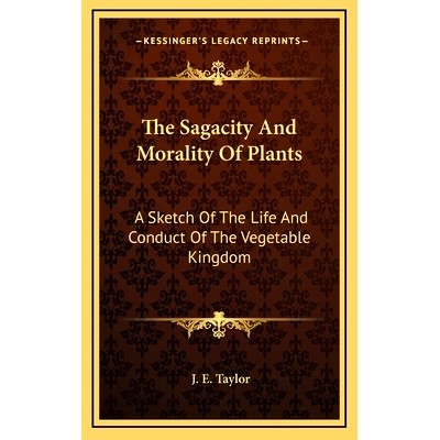 预订 The Sagacity And Morality Of Plants: A Sketch Of The Life And Conduct Of The Vegetable Kingdom: 9781163681978