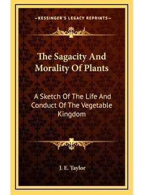 预订 The Sagacity And Morality Of Plants: A Sketch Of The Life And Conduct Of The Vegetable Kingdom: 9781163681978