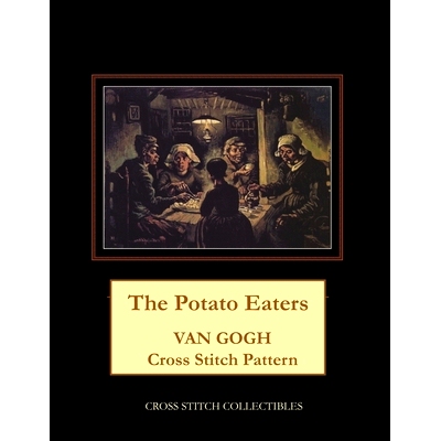 预订 The Potato Eaters: Van Gogh Cross Stitch Pattern: 9781717141378