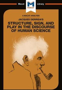 Jacques Derrida’s Structure, Sign, and Play in the Discourse of Human Sciences 9781912453078