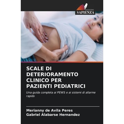 预订 SCALE DI DETERIORAMENTO CLINICO PER PAZIENTI PEDIATRICI: Una guida completa ai PEWS e ai sistemi di allarme rapido.