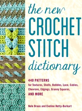 预订 The New Crochet Stitch Dictionary: 440 Patterns for Textures, Shells, Bobbles, Lace, Cables, Chevrons, Edgings, Gra