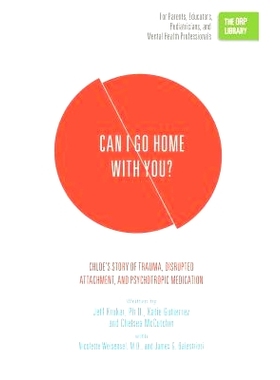 预订 Can I Go Home with You?: Chloe’s Story of Trauma, Disrupted Attachment, and Psychotropic Medication (The ORP Libra