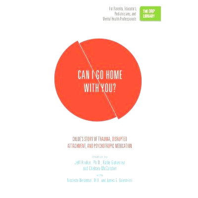 预订 Can I Go Home with You?: Chloe’s Story of Trauma, Disrupted Attachment, and Psychotropic Medication (The ORP Libra
