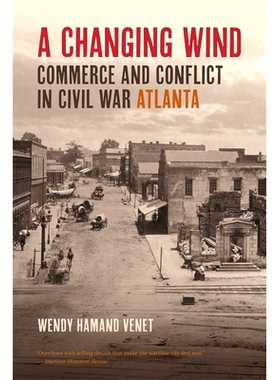 预订 Changing Wind: Commerce and Conflict in Civil War Atlanta 变化的风：亚特兰大内战中的商业与冲突: 9780820351360