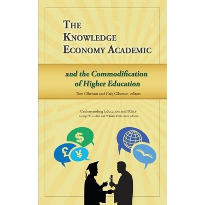 预订 The Knowledge Economy Academic and the Commodification of Higher Education 知识经济高校和高等教育的商品化: 97815727