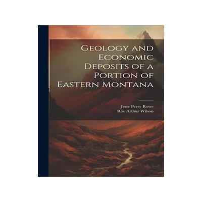 [预订]Geology and Economic Deposits of a Portion of Eastern Montana 9781020382567