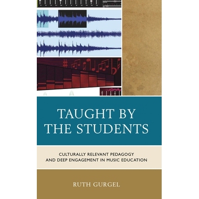 预订 Taught by the Students: Culturally Relevant Pedagogy and Deep Engagement in Music Education 学生教学：音乐的文化相