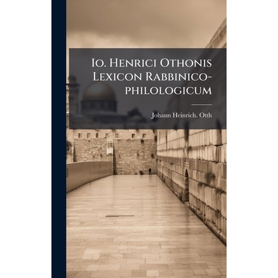 预订 Io. Henrici Othonis Lexicon Rabbinico-philologicum: 9781024304060