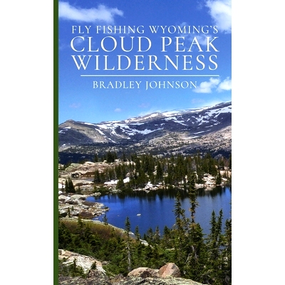 预订 Fly Fishing Wyoming’s Cloud Peak Wilderness: 9780998893433