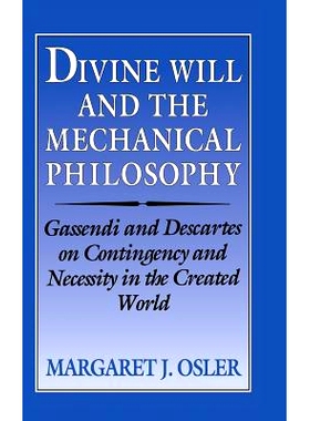 预订 Divine Will and the Mechanical Philosophy: Gassendi and Descartes on Contingency and Necessity in the Created World