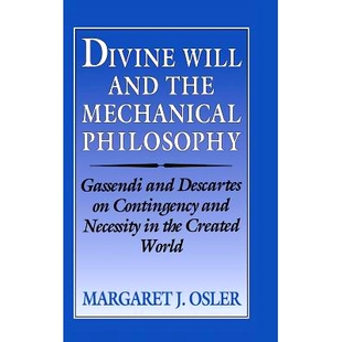 预订 Divine Will and the Mechanical Philosophy: Gassendi and Descartes on Contingency and Necessity in the Created World