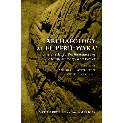预订 Archaeology at El Peru-Waka’: Ancient Maya Performances of Ritual, Memory, and Power: 9780816530960