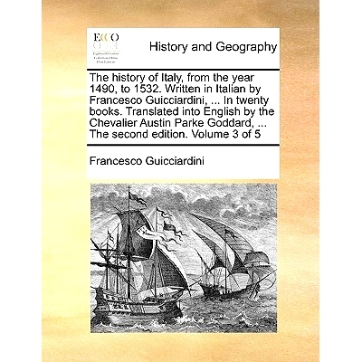 预订 The History of Italy, from the Year 1490, to 1532. Written in Italian by Francesco Guicciardini, ... in Twenty Book