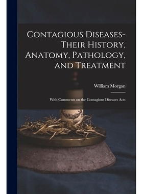 预订 Contagious Diseases-their History, Anatomy, Pathology, and Treatment: With Comments on the Contagious Diseases Acts
