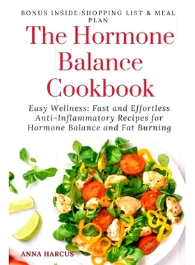 预订 The Hormone Balance Cookbook: Easy Wellness: Fast and Effortless Anti-Inflammatory Recipes for Hormone Health and F