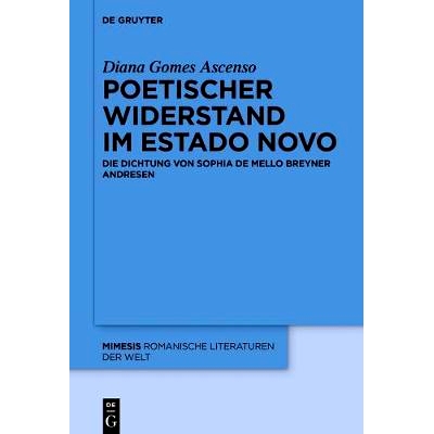 预订 Poetischer Widerstand im Estado Novo: Die Dichtung von Sophia de Mello Breyner Andresen: 9783110522822