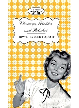 预订 Chutneys, Pickles and Relishes - How They Used To Do It: 9781473320659