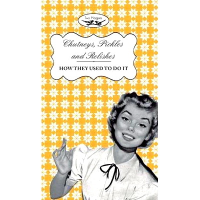 预订 Chutneys, Pickles and Relishes - How They Used To Do It: 9781473320659