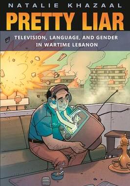 [预订]Pretty Liar: Television, Language, and Gender in Wartime Lebanon 9780815635956
