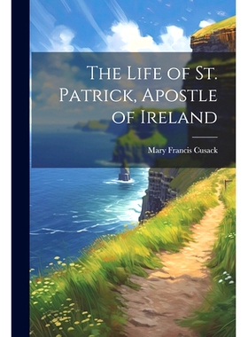 预订 The Life of St. Patrick, Apostle of Ireland: 9781021409287