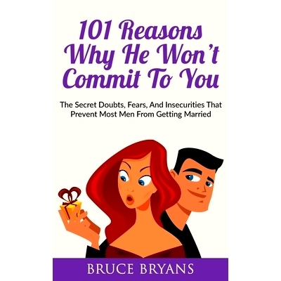 预订 101 Reasons Why He Won’t Commit To You: The Secret Fears, Doubts, and Insecurities That Prevent Most Men from Gett