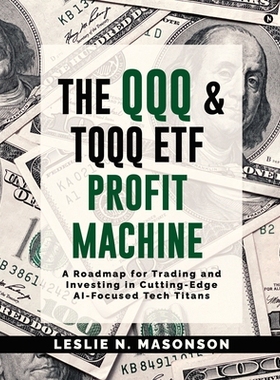 预订 The QQQ and TQQQ ETF Profit Machine: A Roadmap for Trading and Investing in Cutting-Edge AI-Focused Tech Titans 979