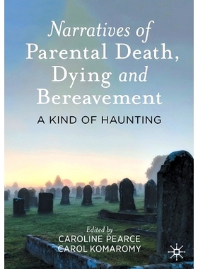 预订 Narratives of Parental Death, Dying and Bereavement: A Kind of Haunting 父母*、垂死与丧亲的叙事：困扰: 978303070893