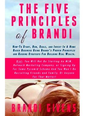 预订 The Five Principles of Brandi: How-To Start, Run, Scale, and Invest In A Home Based Business Using Brandi’s Proven