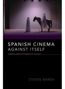 预订 Spanish Cinema against Itself: Cosmopolitanism, Experimentation, Militancy 反对自己的西班牙电影：世界主义、实验主义