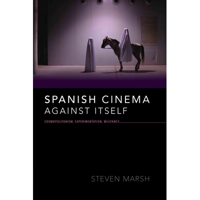 预订 Spanish Cinema against Itself: Cosmopolitanism, Experimentation, Militancy 反对自己的西班牙电影：世界主义、实验主义