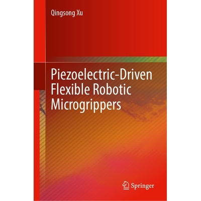 预订 Piezoelectric-Driven Flexible Robotic Microgrippers 压电驱动柔性机器人微夹钳: 9789819546848