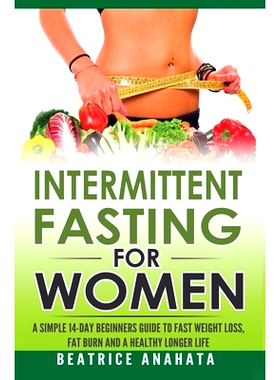 预订 Intermittent Fasting for Women: A Simple 14-Day Beginner's Guide to Fast Weight Loss, Fat Burn, and A Healthy Longe
