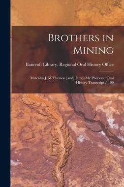 [预订]Brothers in Mining: Malcolm J. McPherson [and] James Mc Pherson: Oral History Transcript / 199 9781016601870