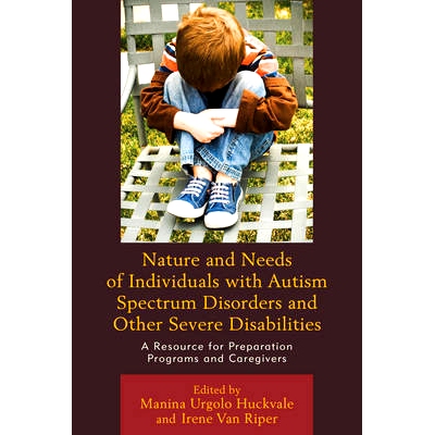 预订 Nature and Needs of Individuals with Autism Spectrum Disorders and Other Severe Disabilities: A Resource for Prepar
