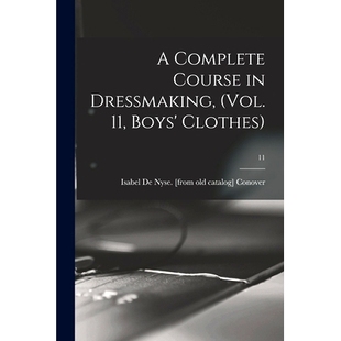 预订 A Complete Course in Dressmaking, (Vol. 11, Boys’ Clothes); 11: 9781014057693