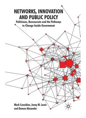 预订 Networks, Innovation and Public Policy: Politicians, Bureaucrats and the Pathways to Change inside Government 网络