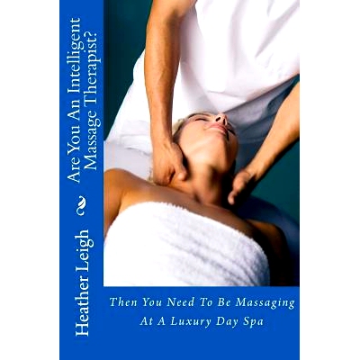 预订 Are You An Intelligent Massage Therapist?: Then You Need To Be Massaging At A Luxury Day Spa: 9781493699018