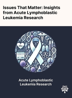 预订 Issues That Matter: Insights From Acute Lymphoblastic Leukemia Research