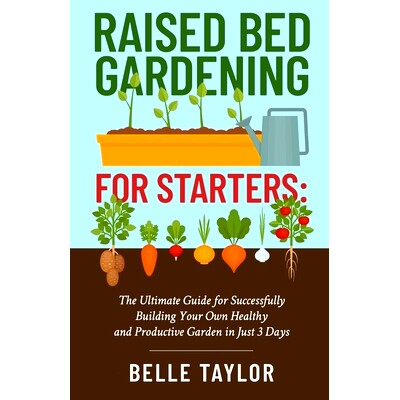 预订 Raised Bed Gardening for Starters: The Ultimate Guide to Successfully Building Your Own Healthy and Productive Gard