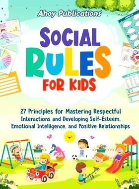 预订 Social Rules for Kids: 27 Principles for Mastering Respectful Interactions and Developing Self-Esteem, Emotional In