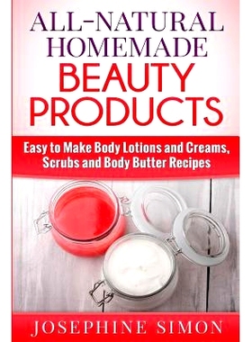 预订 All-Natural Homemade Beauty Products: Easy to Make Body Lotions and Creams, Scrubs and Body Butters Recipes: 978151