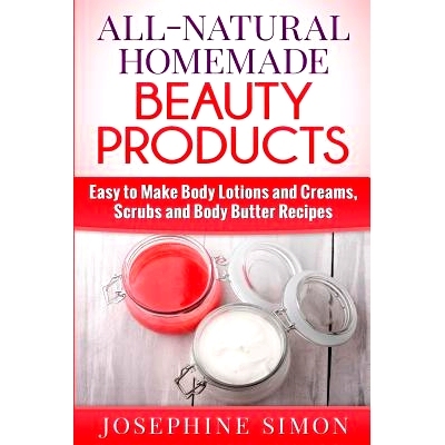 预订 All-Natural Homemade Beauty Products: Easy to Make Body Lotions and Creams, Scrubs and Body Butters Recipes: 978151