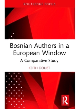 预订 Bosnian Authors in a European Window: A Comparative Study 欧洲之窗的波斯尼亚作家：比较研究: 9781032619699