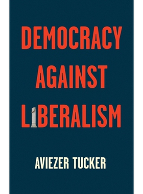 预订 Democracy Against Liberalism - Its Rise and Fall: Its Rise and Fall 反对自由主义的民主：兴衰（平装）: 9781509541218