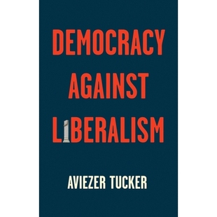预订 Democracy Against Liberalism - Its Rise and Fall: Its Rise and Fall 反对自由主义的民主：兴衰（平装）: 9781509541218
