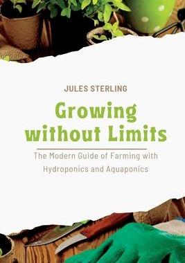 [预订]Growing without Limits: The Modern Guide of Farming with Hydroponics and Aquaponics 9781803425528